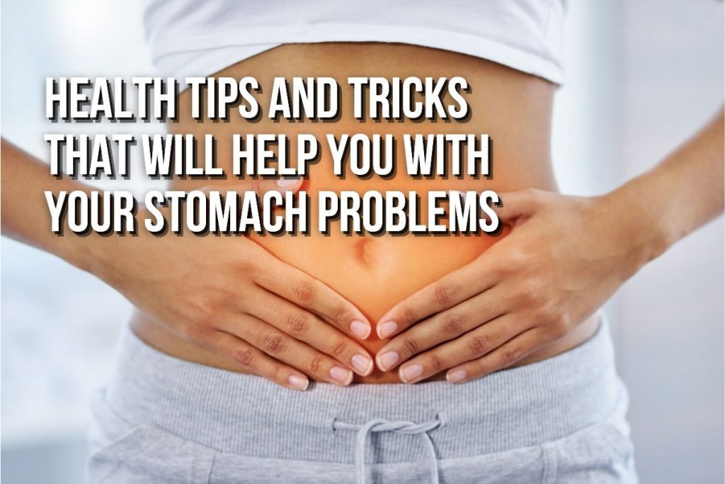 Health Tips And Tricks for Your Stomach Problems