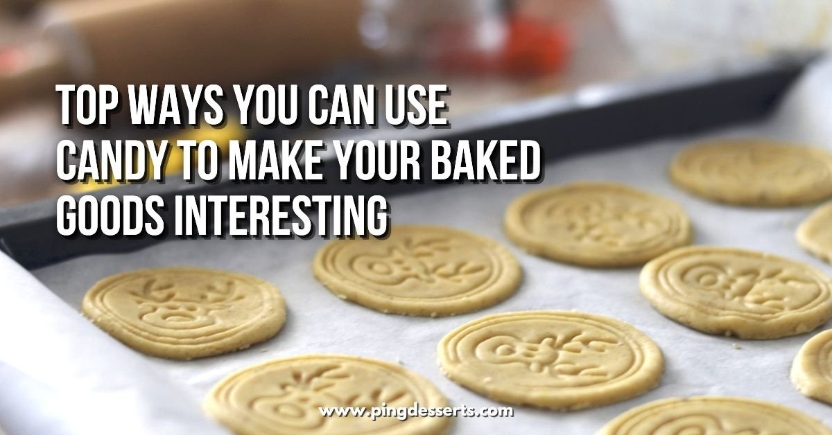 Top Ways You Can Use Candy To Make Your Baked Goods Interesting ...